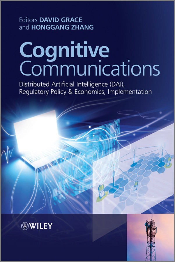 Cognitive Communications: Distributed Artificial Intelligence (DAI), Regulatory Policy and Economics, Implementation book cover by 