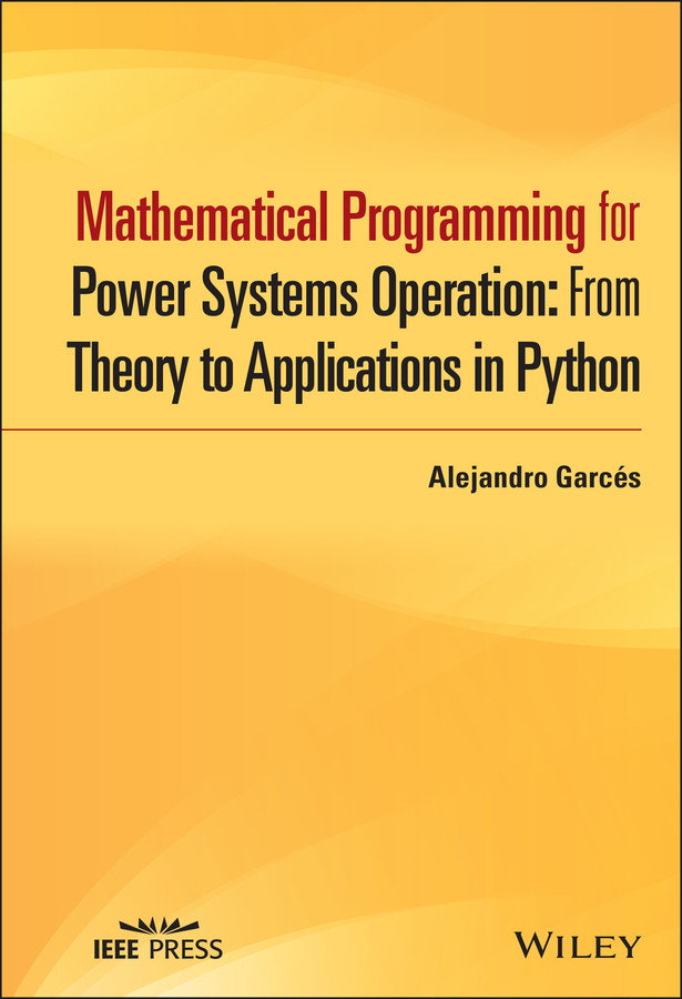 Mathematical Programming for Power Systems Operation: From Theory to Applications in Python (IEEE Press) book cover by Alejandro Garcés
