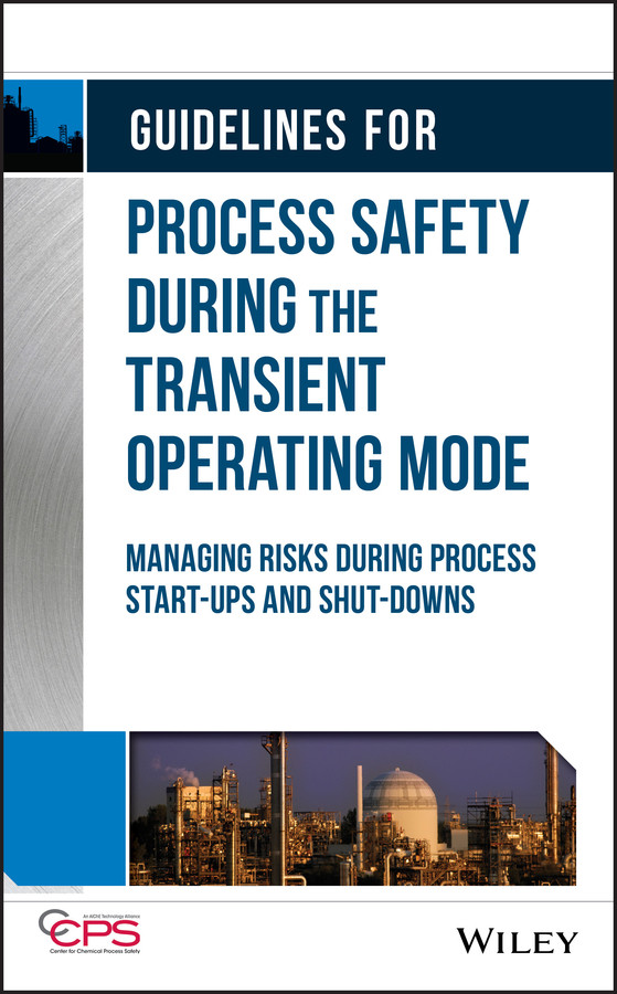 Guidelines for Process Safety During the Transient Operating Mode: Managing Risks during Process Start-ups and Shut-downs book cover by CCPS (Center for Chemical Process Safety)