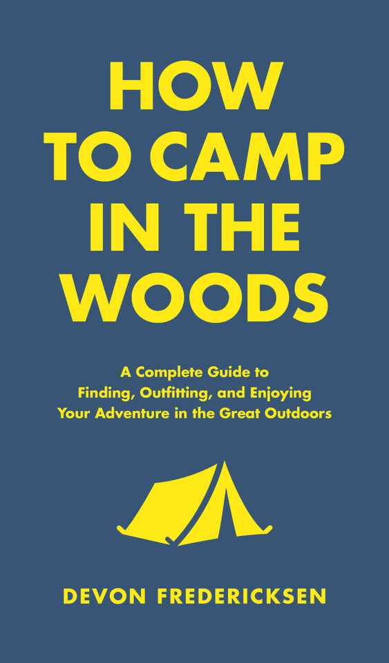 How to Camp in the Woods: A Complete Guide to Finding, Outfitting, and Enjoying Your Adventure in the Great Outdoors (In the Woods) book cover by Devon Fredericksen