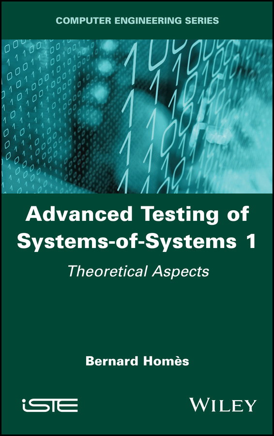 Advanced Testing of Systems-of-Systems, Volume 1: Theoretical Aspects book cover by Bernard Homès