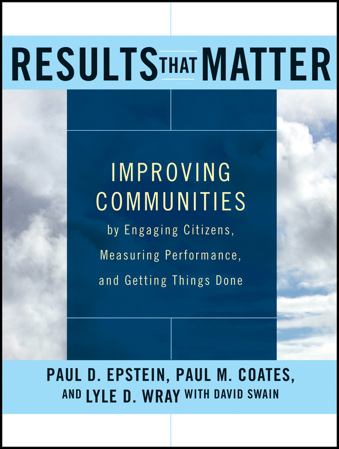 Results that Matter: Improving Communities by Engaging Citizens, Measuring Performance, and Getting Things Done book cover by Paul D. Epstein, Paul M. Coates, Lyle D. Wray, David Swain