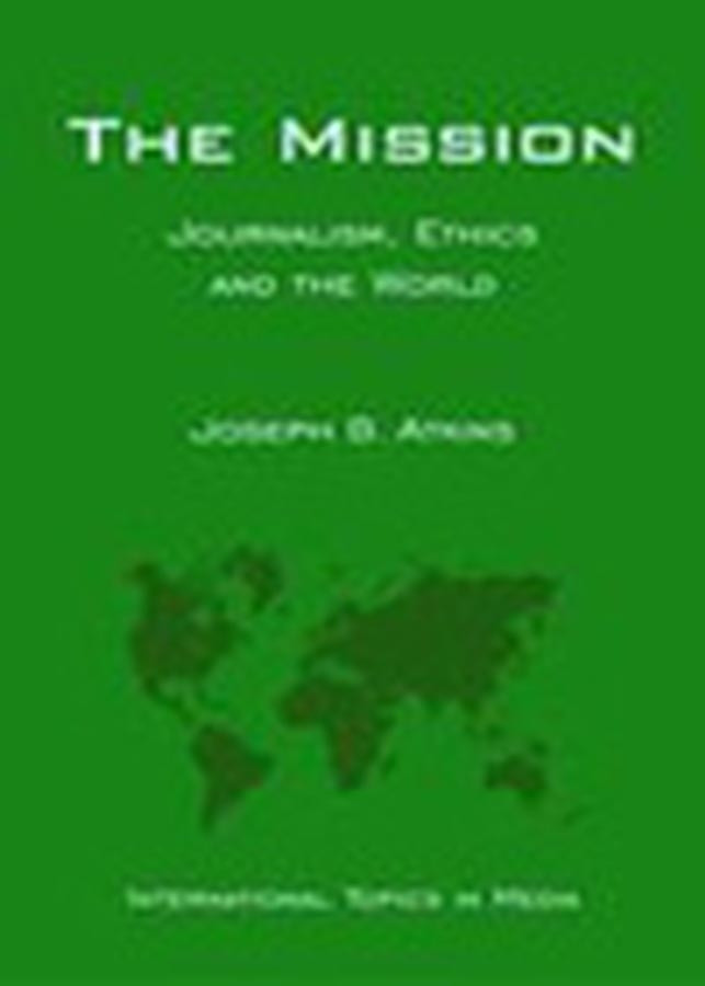 The Mission: Journalism, Ethics and the World (International Topics in Media) book cover by 