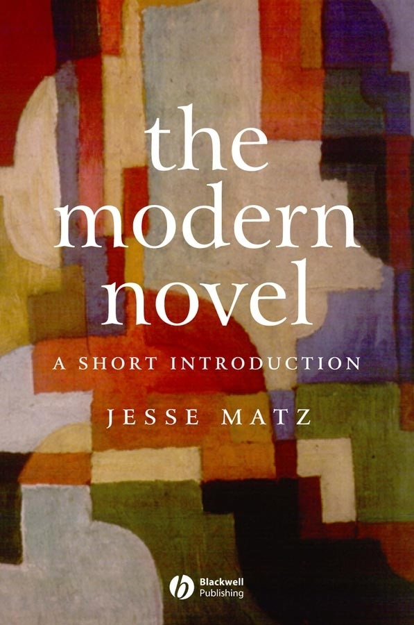 The Modern Novel: A Short Introduction (Wiley Blackwell Introductions to Literature) book cover by Jesse Matz