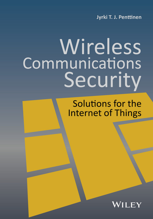 Wireless Communications Security: Solutions for the Internet of Things book cover by Jyrki T. J. Penttinen