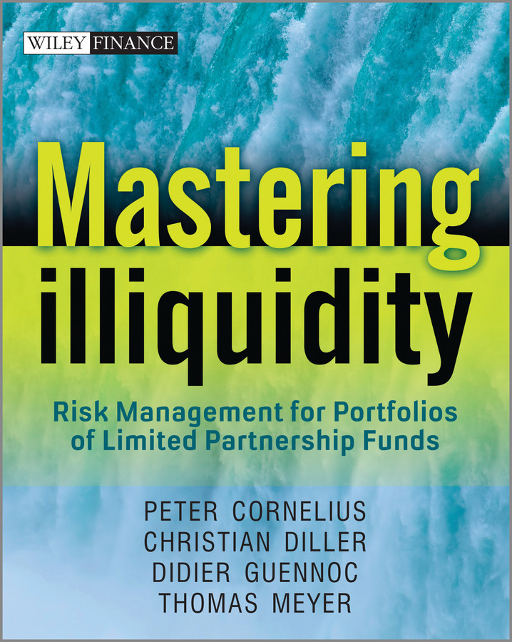 Mastering Illiquidity: Risk management for portfolios of limited partnership funds (The Wiley Finance Series) book cover by Thomas Meyer, Peter Cornelius, Christian Diller, Didier Guennoc