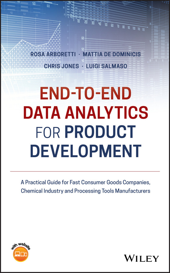 End-to-end Data Analytics for Product Development: A Practical Guide for Fast Consumer Goods Companies, Chemical Industry and Processing Tools Manufacturers book cover by Rosa Arboretti Giancristofaro, Mattia De Dominicis, Chris Jones, Luigi Salmaso
