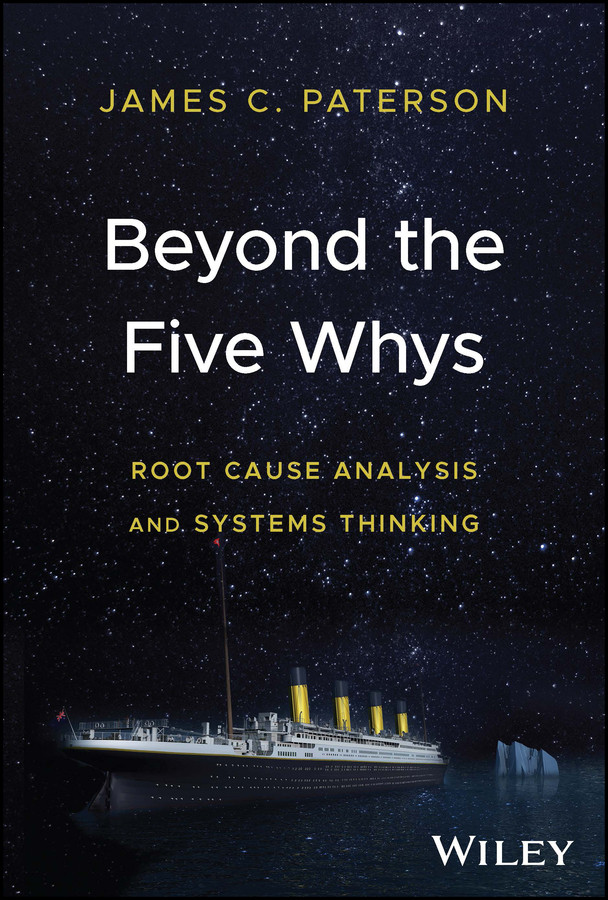 Beyond the Five Whys: Root Cause Analysis and Systems Thinking book cover by James C. Paterson