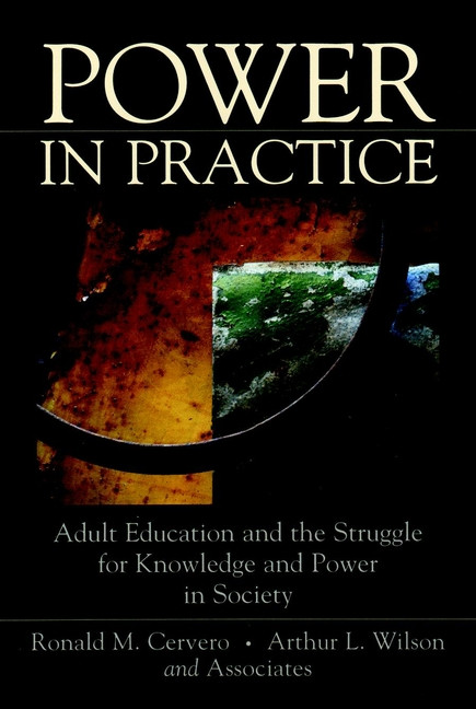 Power in Practice: Adult Education and the Struggle for Knowledge and Power in Society book cover by Ronald M. Cervero, Arthur L. Wilson