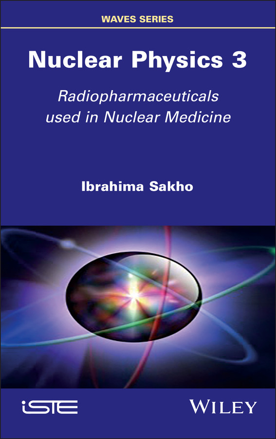 Nuclear Physics 3: Radiopharmaceuticals Used in Nuclear Medicine (ISTE Invoiced) book cover by Ibrahima Sakho