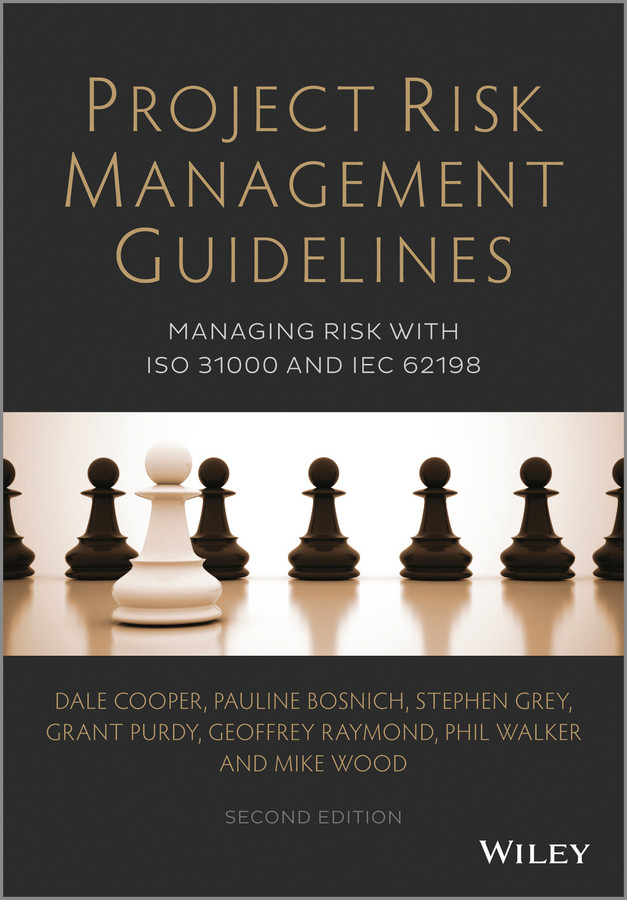 Project Risk Management Guidelines: Managing Risk with ISO 31000 and IEC 62198 book cover by Dale Cooper, Pauline Bosnich, Stephen Grey, Grant Purdy, Geoffrey Raymond, Phil Walker, Mike Wood