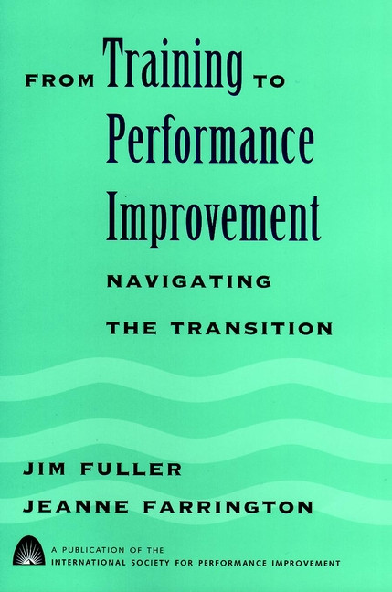 From Training to Performance Improvement: Navigating the Transition book cover by Jim Fuller, Jeanne Farrington