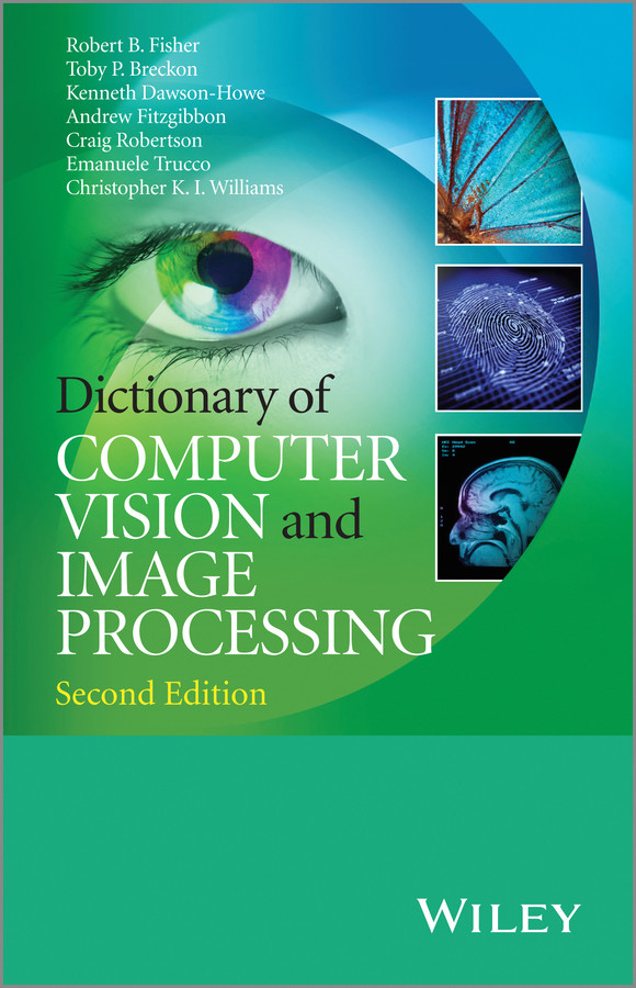 Dictionary of Computer Vision and Image Processing book cover by Robert B. Fisher, Toby P. Breckon, Kenneth Dawson-Howe, Andrew Fitzgibbon, Craig Robertson, Emanuele Trucco, Christopher K. I. Williams
