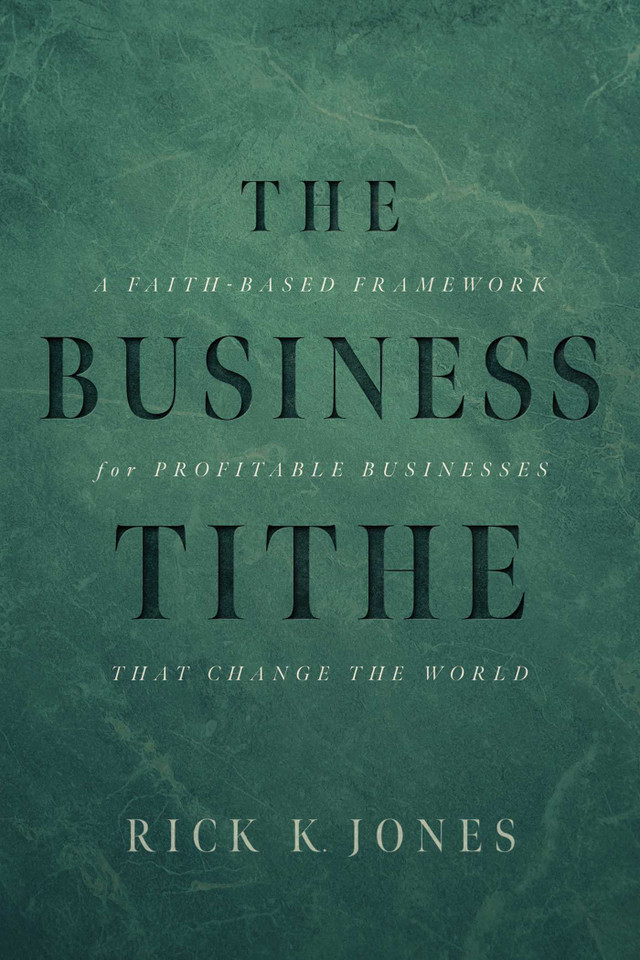 The Business Tithe: A Faith-Based Framework for Profitable Businesses That Change the World book cover by Rick K. Jones