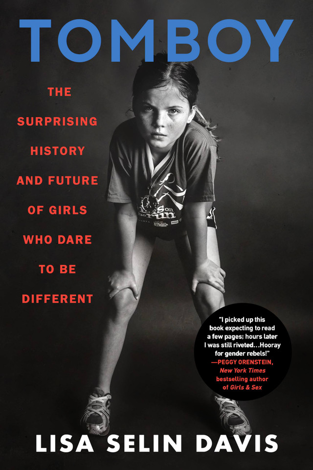 Tomboy: The Surprising History and Future of Girls Who Dare to Be Different book cover by Lisa Selin Davis