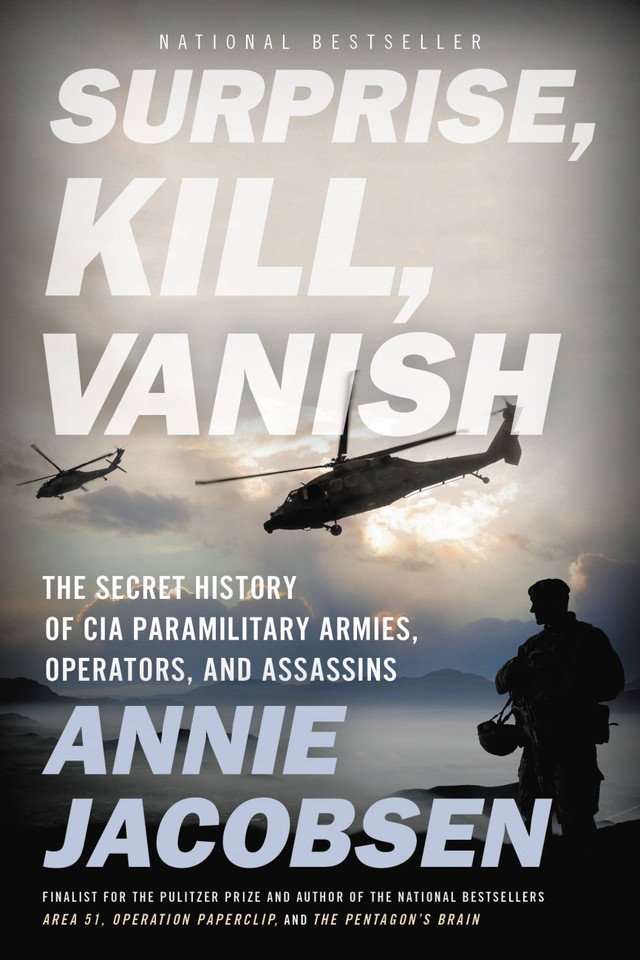 Surprise, Kill, Vanish: The Secret History of CIA Paramilitary Armies, Operators, and Assassins book cover by Annie Jacobsen