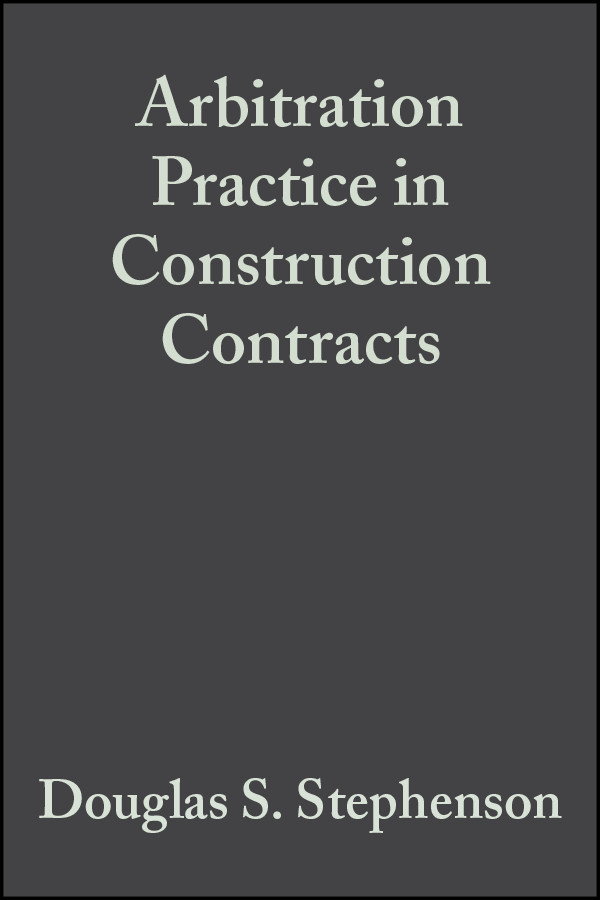 Arbitration Practice in Construction Contracts book cover by Douglas S. Stephenson