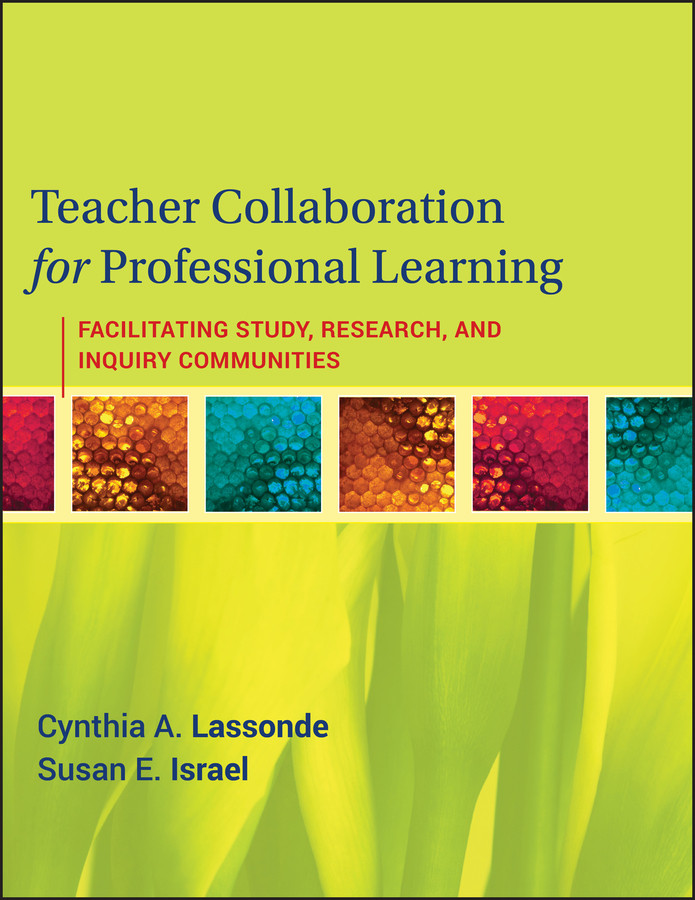 Teacher Collaboration for Professional Learning: Facilitating Study, Research, and Inquiry Communities book cover by Cynthia A. Lassonde, Susan E. Israel