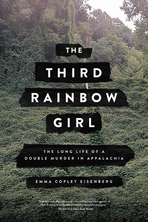 The Third Rainbow Girl: The Long Life of a Double Murder in Appalachia book cover by Emma Copley Eisenberg