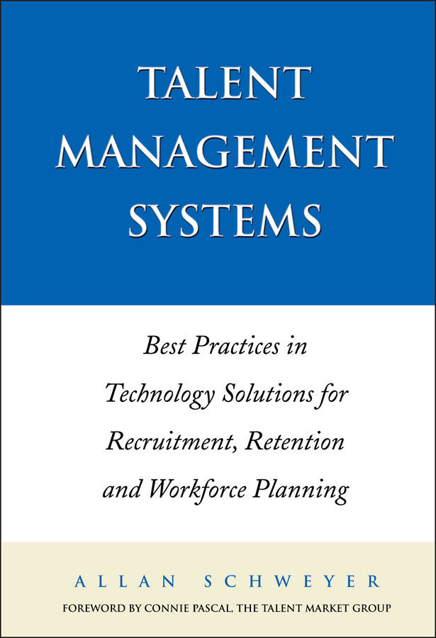 Talent Management Systems: Best Practices in Technology Solutions for Recruitment, Retention and Workforce Planning book cover by Allan Schweyer