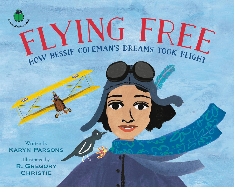 Flying Free: How Bessie Coleman's Dreams Took Flight (A Sweet Blackberry Book) book cover by Karyn Parsons