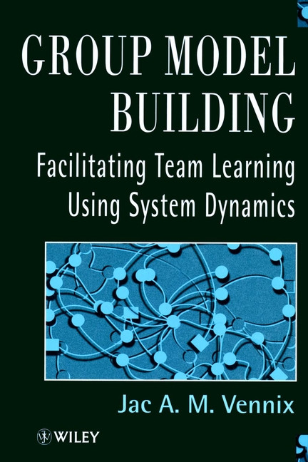 Group Model Building: Facilitating Team Learning Using System Dynamics book cover by Jac Vennix