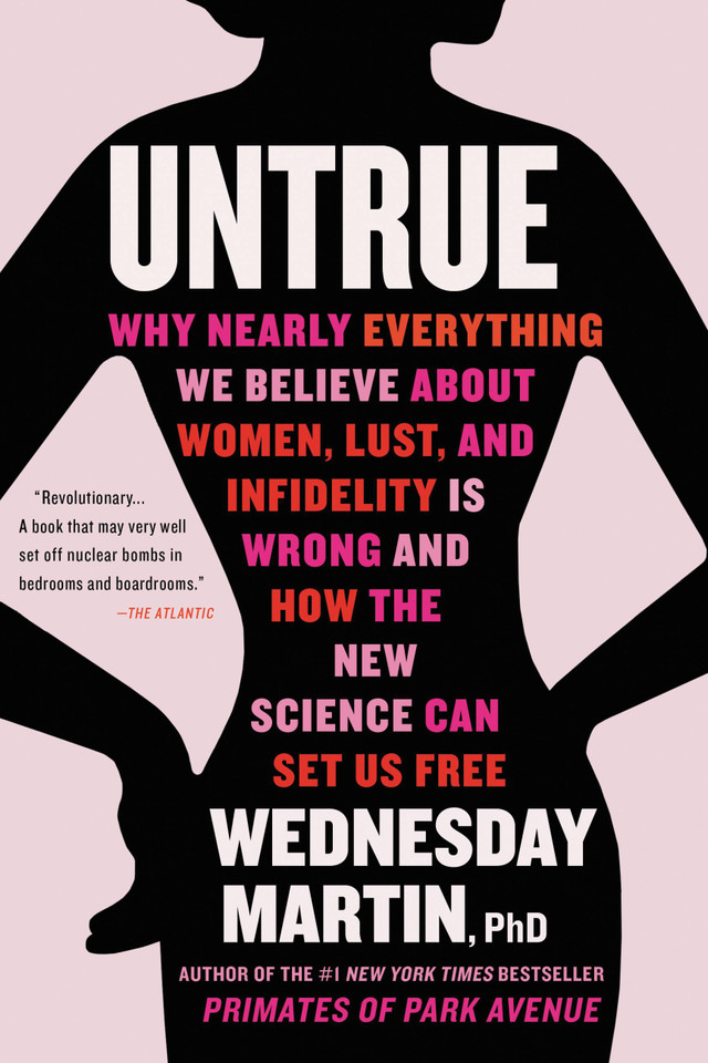 Untrue: Why Nearly Everything We Believe About Women, Lust, and Infidelity Is Wrong and How the New Science Can Set Us Free book cover by Wednesday Martin