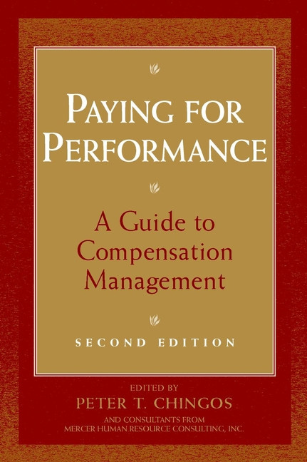Paying for Performance: A Guide to Compensation Management book cover by Peter T. Chingos