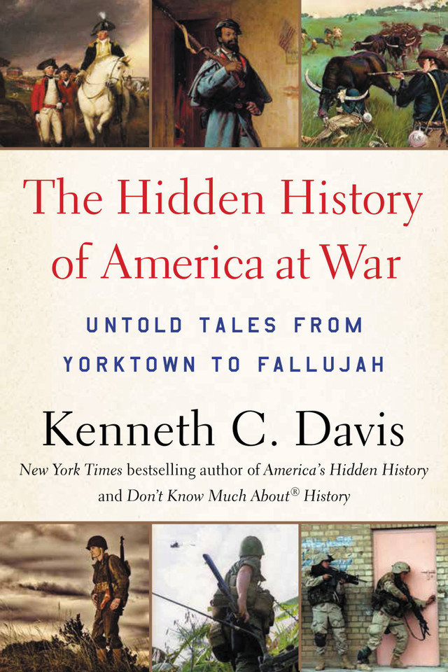 The Hidden History of America at War: Untold Tales from Yorktown to Fallujah book cover by Kenneth C. Davis