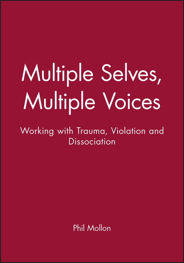 Multiple Selves, Multiple Voices: Working with Trauma, Violation and Dissociation (Wiley Series in Clinical Psychology) book cover by Phil Mollon