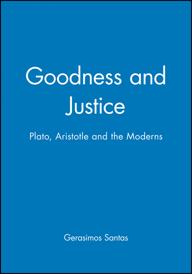 Goodness and Justice: Plato, Aristotle and the Moderns book cover by Gerasimos Santas