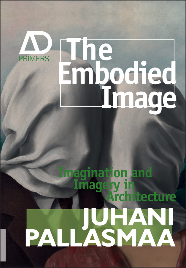 The Embodied Image: Imagination and Imagery in Architecture (Architectural Design Primer) book cover by Juhani Pallasmaa
