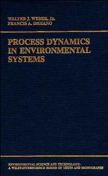Process Dynamics in Environmental Systems (Environmental Science and Technology: A Wiley-Interscience Series of Textsand Monographs) book cover by Walter J. Weber, Jr., Francis A. DiGiano