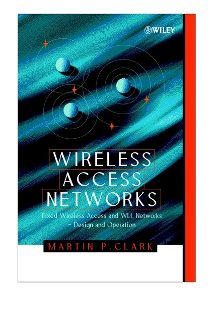 Wireless Access Networks: Fixed Wireless Access and WLL Networks -- Design and Operation book cover by Martin P. Clark