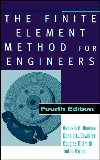The Finite Element Method for Engineers book cover by Kenneth H. Huebner, Donald L. Dewhirst, Douglas E. Smith, Ted G. Byrom