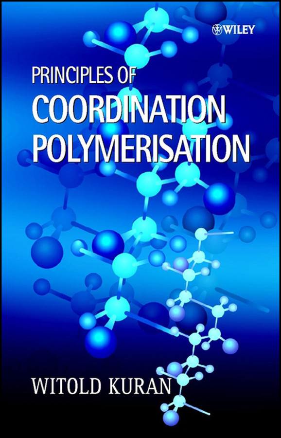 Principles of Coordination Polymerisation: Heterogeneous and Homogeneous Catalysis in Polymer Chemistry -- Polymerisation of Hydrocarbon, Heterocyclic and Heterounsaturated Monomers book cover by Witold Kuran