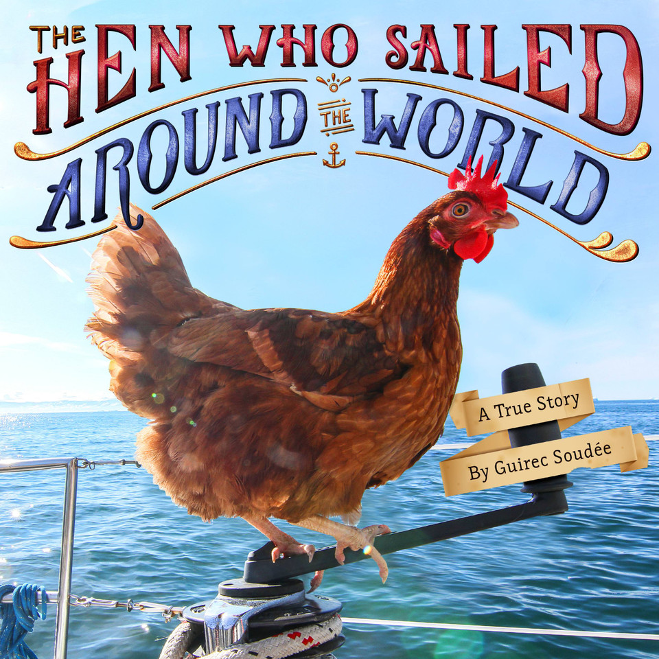 The Hen Who Sailed Around the World: A True Story book cover by Guirec Soudée