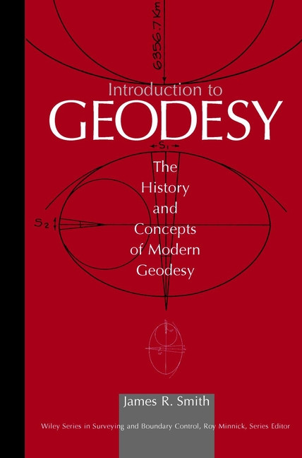 Introduction to Geodesy: The History and Concepts of Modern Geodesy (Wiley Series in Surveying and Boundary Control) book cover by James R. Smith