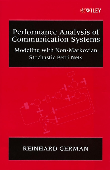 Performance Analysis of Communication Systems: Modeling with Non-Markovian Stochastic Petri Nets (Wiley Interscience Series in Systems and Optimization) book cover by Reinhard German
