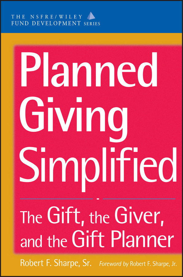 Planned Giving Simplified: The Gift, The Giver, and the Gift Planner (The AFP/Wiley Fund Development Series) book cover by Robert F. Sharpe