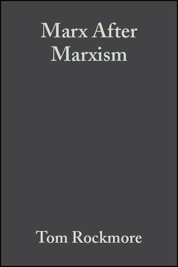Marx After Marxism: The Philosophy of Karl Marx book cover by Tom Rockmore