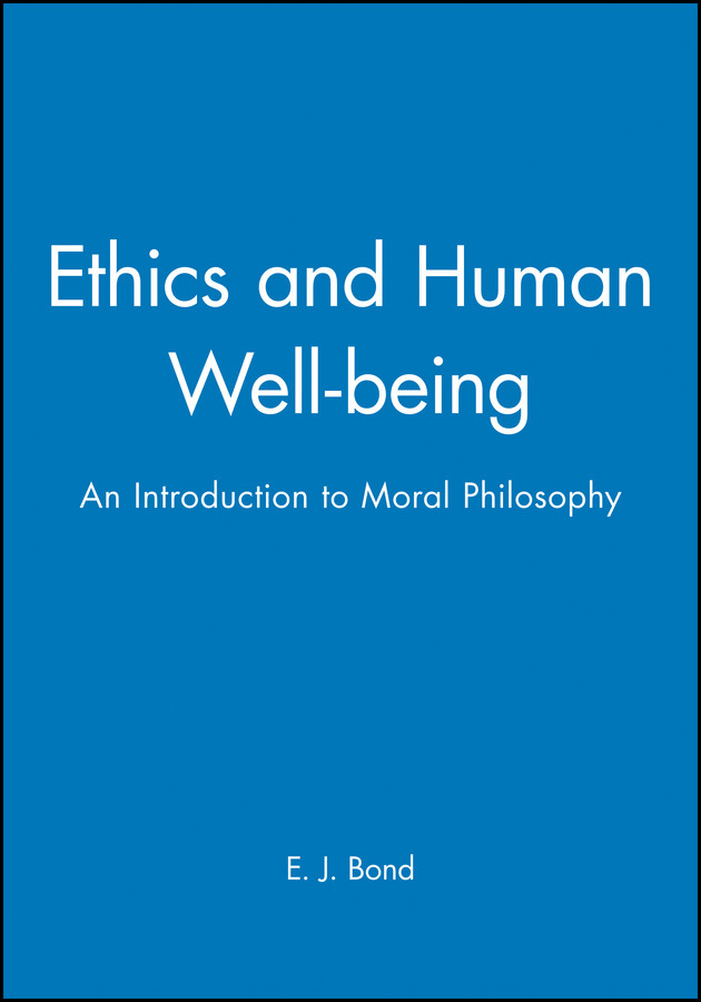 Ethics and Human Well-being: An Introduction to Moral Philosophy (Introducing Philosophy) book cover by E. J. Bond