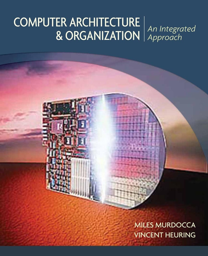 Computer Architecture and Organization: An Integrated Approach book cover by Miles J. Murdocca, Vincent P. Heuring