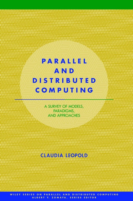 Parallel and Distributed Computing: A Survey of Models, Paradigms and Approaches (Wiley Series on Parallel and Distributed Computing) book cover by Claudia Leopold