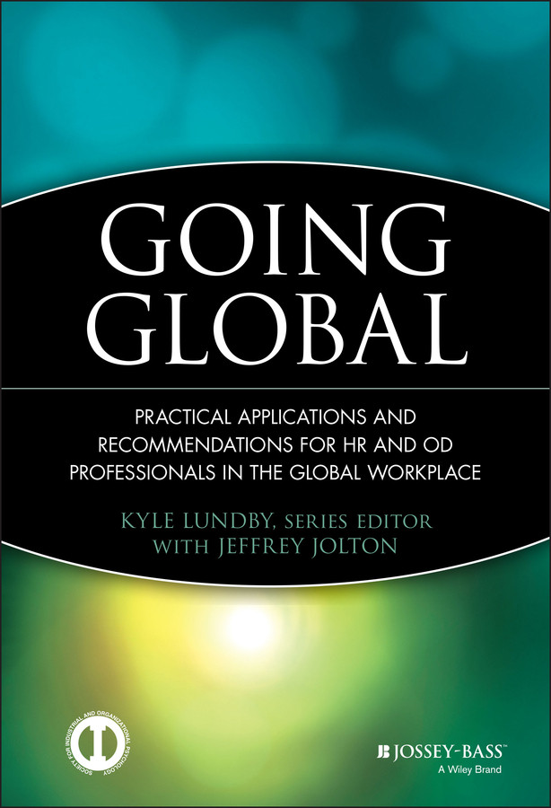 Going Global: Practical Applications and Recommendations for HR and OD Professionals in the Global Workplace (J-B SIOP Professional Practice Series) book cover by 