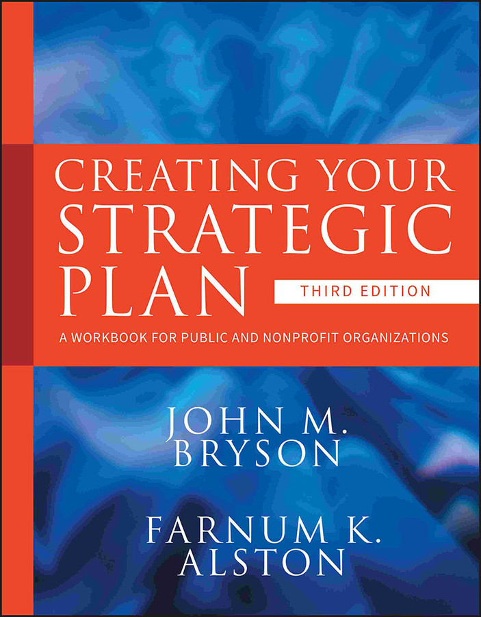 Creating Your Strategic Plan: A Workbook for Public and Nonprofit Organizations (Bryson on Strategic Planning) book cover by John M. Bryson, Farnum K. Alston