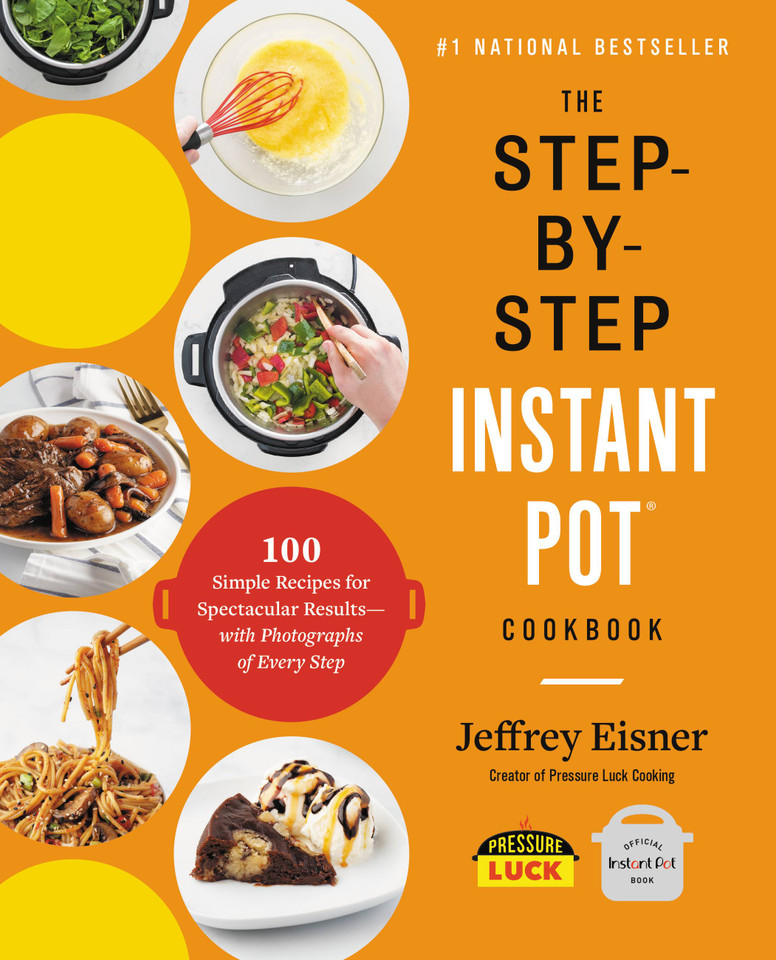 The Step-by-Step Instant Pot Cookbook: 100 Simple Recipes for Spectacular Results -- with Photographs of Every Step (Step-by-Step Instant Pot Cookbooks) book cover by Jeffrey Eisner