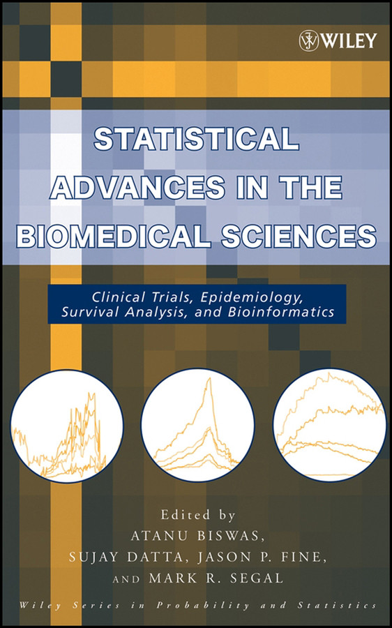 Statistical Advances in the Biomedical Sciences: Clinical Trials, Epidemiology, Survival Analysis, and Bioinformatics (Wiley Series in Probability and Statistics) book cover by 