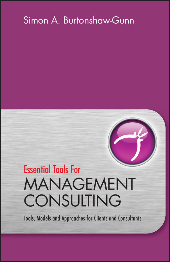 Essential Tools for Management Consulting: Tools, Models and Approaches for Clients and Consultants book cover by Simon Burtonshaw-Gunn