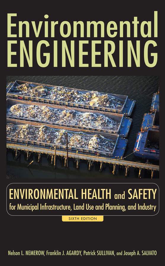 Environmental Engineering: Environmental Health and Safety for Municipal Infrastructure, Land Use and Planning, and Industry book cover by Nelson L. Nemerow, Franklin J. Agardy, Patrick J. Sullivan, Joseph A. Salvato